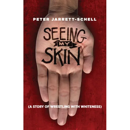 Seeing My Skin: A Story of Wrestling with Whiteness