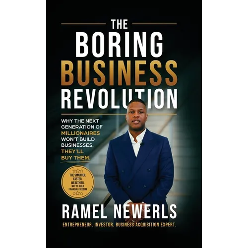 The Boring Business Revolution: Why the Next Generation of Millionaires Won't Build Businesses. They'll Buy Them.