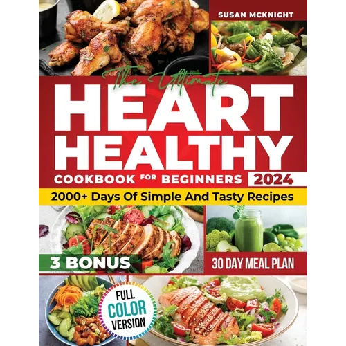 Hearth Healthy Cookbook for Beginners: 2000+ Days Of Simple And Tasty Recipes For A Strong Heart: Lower Your Blood Pressure And Reduce Cholesterol Wit