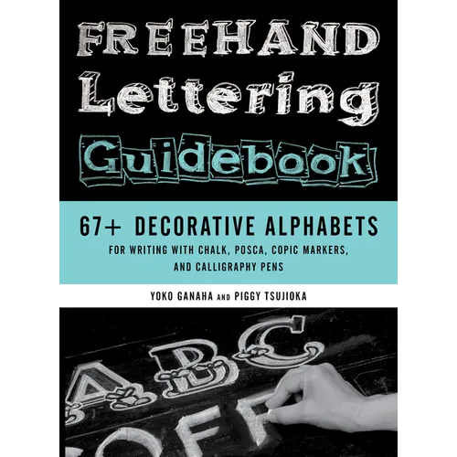 FreeHand Lettering Guidebook: 67+ Decorative Alphabets for Writing with Chalk, Posca, Copic Markers, and Calligraphy Pens