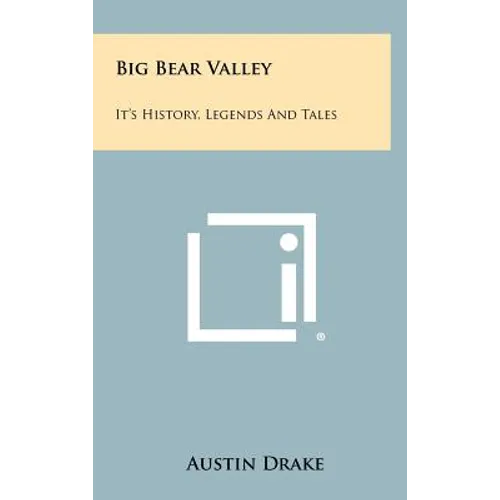Big Bear Valley: It's History, Legends And Tales
