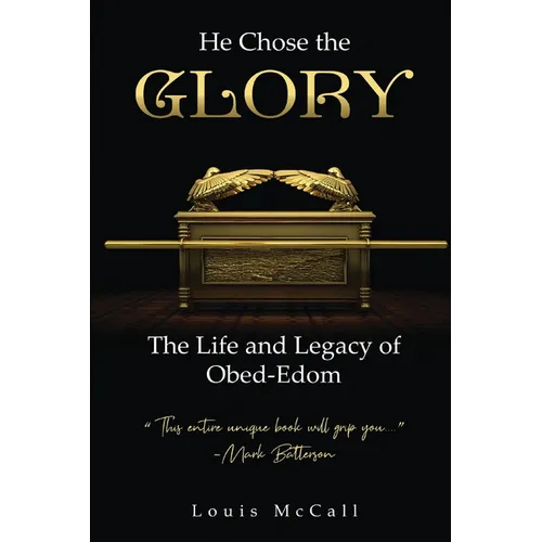 He Chose the Glory: The Life and Legacy of Obed-Edom