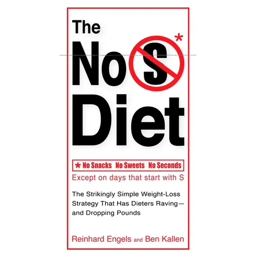 The No S Diet: The Strikingly Simple Weight-Loss Strategy That Has Dieters Raving--And Droppingpounds