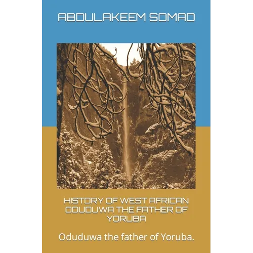 History of West African Oduduwa the Father of Yoruba: Oduduwa the father of Yoruba.