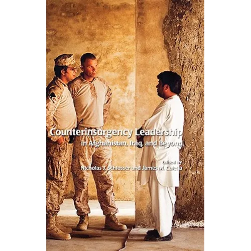 Counterinsurgency Leadership in Afghanistan, Iraq and Beyond