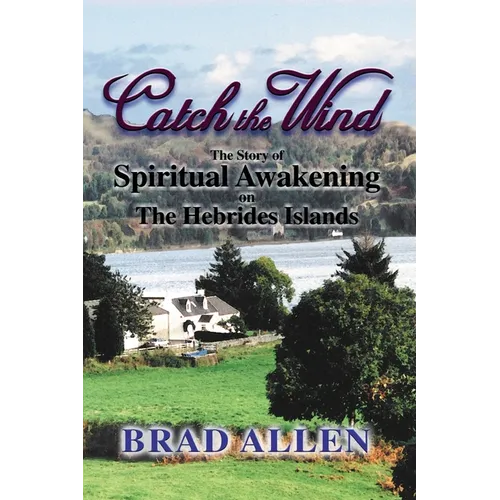 Catch the Wind: The Story of Spiritual Awakening on the Hebrides Islands