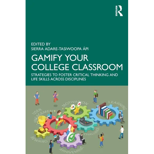 Gamify Your College Classroom: Strategies to Foster Critical Thinking and Life Skills Across Disciplines