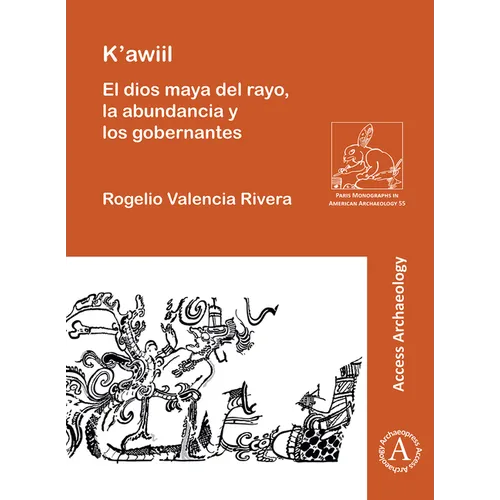 K'Awiil: El Dios Maya del Rayo, La Abundancia Y Los Gobernantes