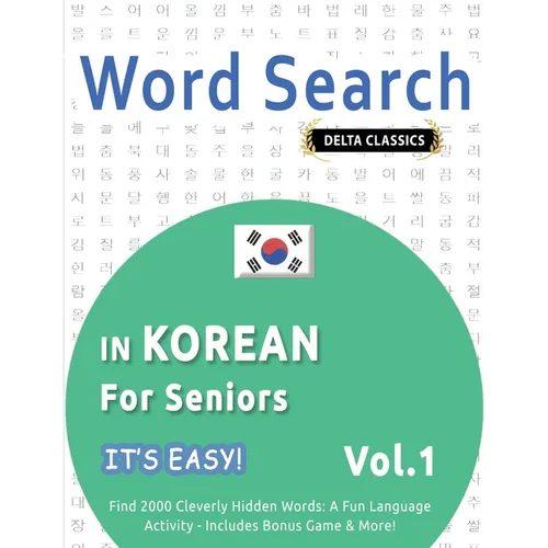 Word Search in Korean for Seniors - It's Easy! Vol.1 - Delta Classics - Find 2000 Cleverly Hidden Words: A Fun Language Activity - Includes Bonus Game
