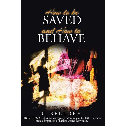 How to be Saved and How to Behave