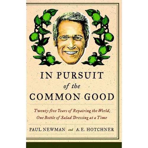 In Pursuit of the Common Good: Twenty-Five Years of Improving the World, One Bottle of Salad Dressing at a Time