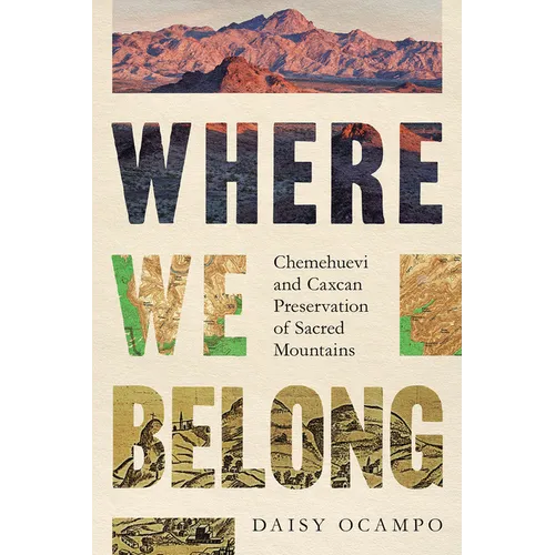 Where We Belong: Chemehuevi and Caxcan Preservation of Sacred Mountains