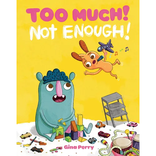 Too Much! Not Enough!