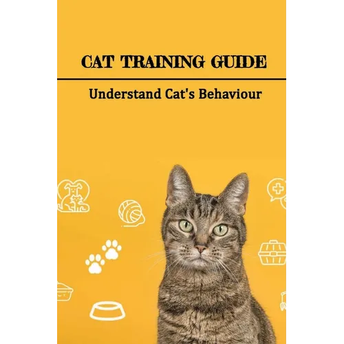 Cat Training Guide: Understand Cat's Behaviour: How Do You Stop Bad Cat Behavior?