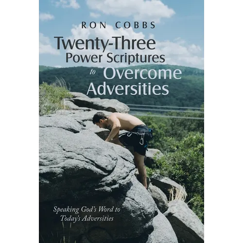 Twenty-Three Power Scriptures to Overcome Adversities: Speaking God's Word to Today's Adversities