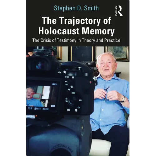 The Trajectory of Holocaust Memory: The Crisis of Testimony in Theory and Practice