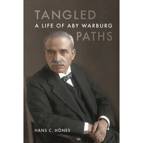 Tangled Paths: A Life of Aby Warburg