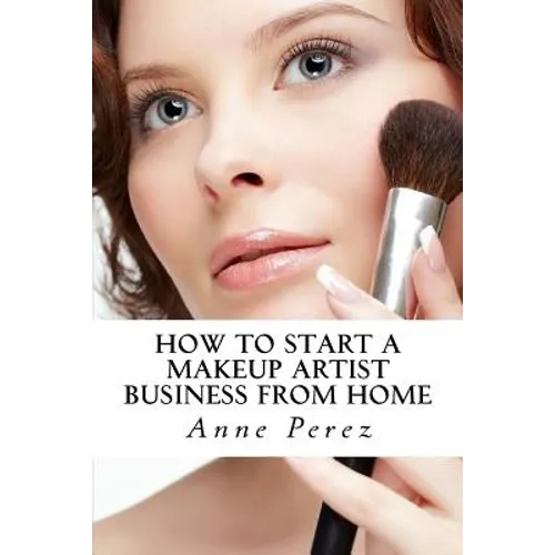 Make Money with Makeup: How to Start a Makeup Artist Business from Home