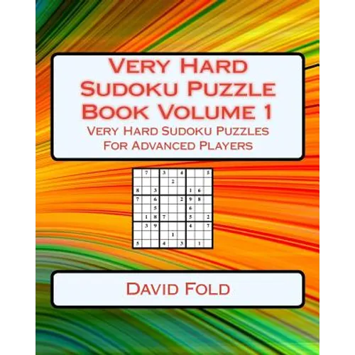 Very Hard Sudoku Puzzle Book Volume 1: Very Hard Sudoku Puzzles For Advanced Players