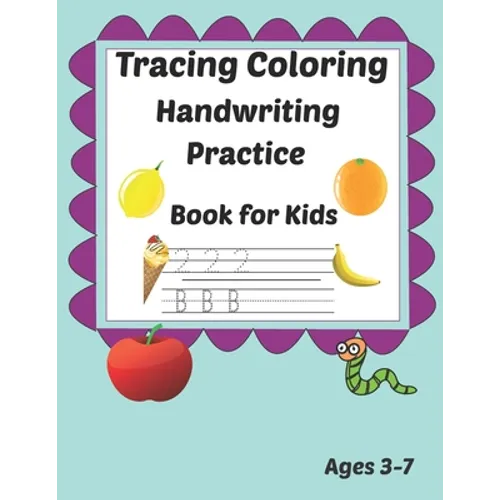 Tracing Coloring Handwriting Practice Book for kids Ages 3-7: Workbook for Beginning Readers, Writers and Funny Learning with Tracing Numbers, Letters