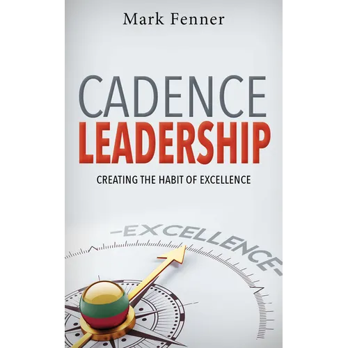 Cadence Leadership: Creating the Habit of Excellence