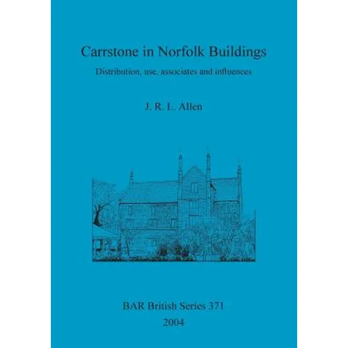 Carrstone in Norfolk Buildings: Distribution, use, associates and influences