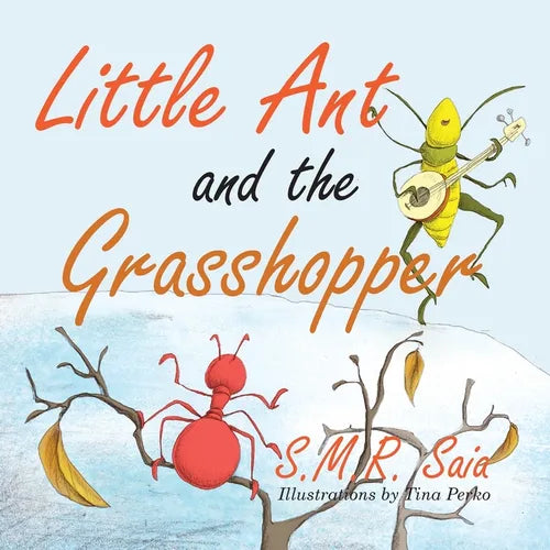 Little Ant and the Grasshopper: If You Choose a Job You Love, You Will Never Have to Work a Day in Your Life