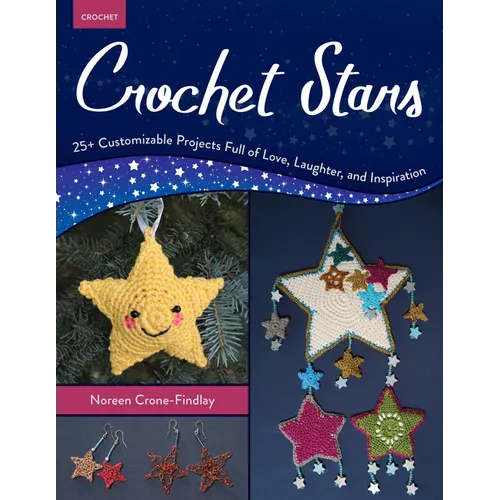 Crochet Stars: 25+ Customizable Projects Full of Love, Laughter, and Inspiration