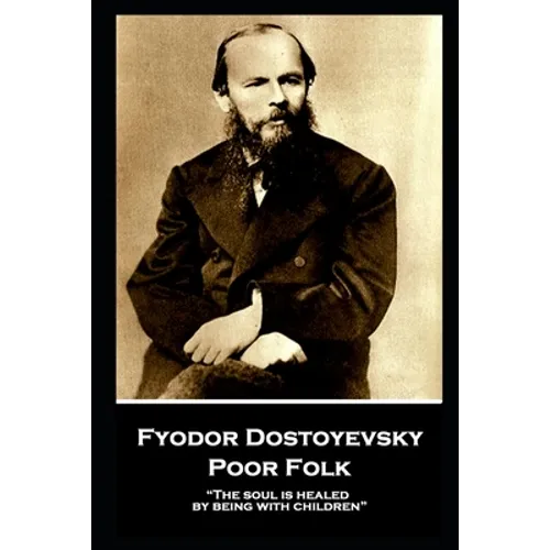 Fyodor Dostoyevsky - Poor Folk: "The soul is healed by being with children"