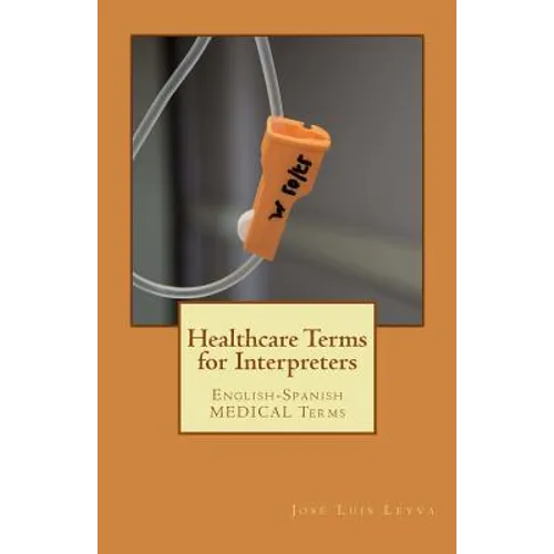 Healthcare Terms for Interpreters: English-Spanish Medical Terms