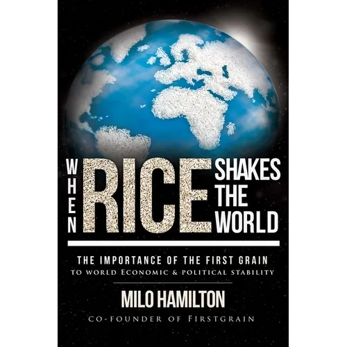 When Rice Shakes the World: The Importance of the First Grain to World Economic & Political Stability