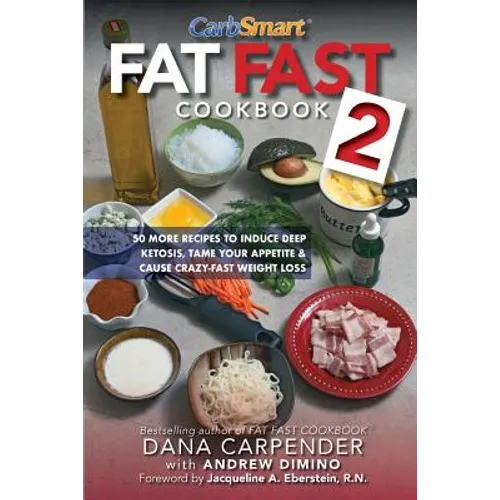 Fat Fast Cookbook 2: 50 More Low-Carb High-Fat Recipes to Induce Deep Ketosis, Tame Your Appetite, Cause Crazy-Fast Weight Loss, Improve Metabolism