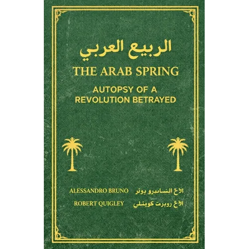 The Arab Spring Autopsy Of A Revolution Betrayed