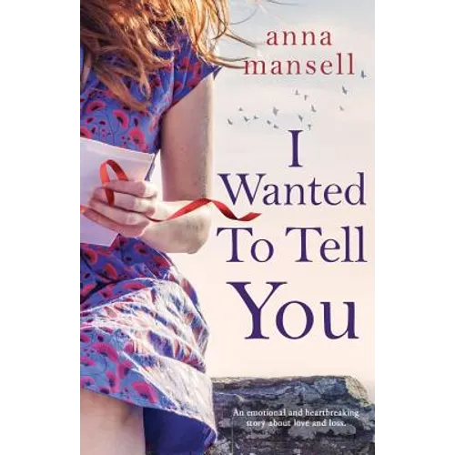 I Wanted To Tell You: An emotional and heartbreaking story about love and loss