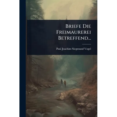 Briefe Die Freimaurerei Betreffend...