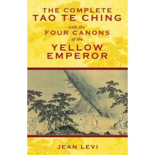 The Complete Tao Te Ching with the Four Canons of the Yellow Emperor