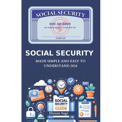 Social Security: Made Simple And Easy To Understand 2024