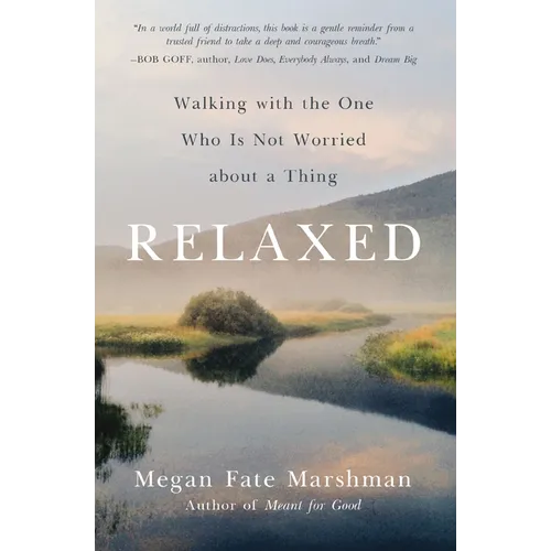 Relaxed: Walking with the One Who Is Not Worried about a Thing