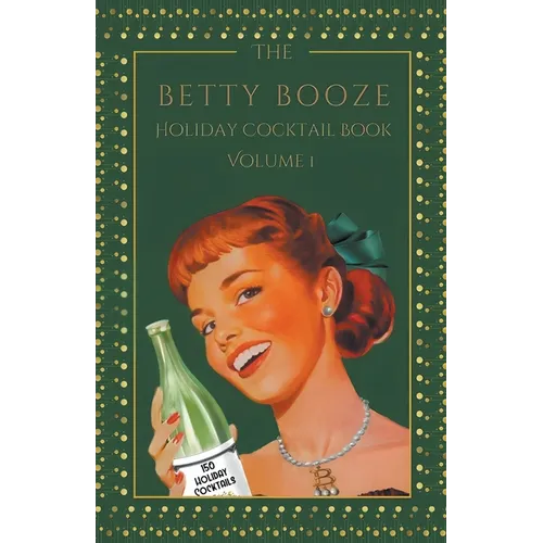 The Betty Booze Holiday Cocktail Book, Volume 1