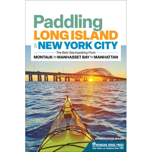 Paddling Long Island & New York City: The Best Sea Kayaking from Montauk to Manhasset Bay to Manhattan