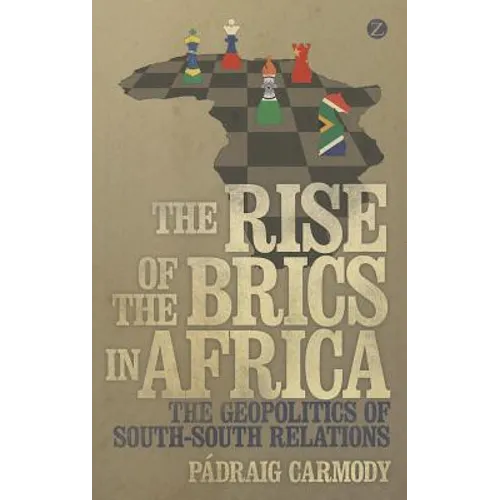 The Rise of the Brics in Africa: The Geopolitics of South-South Relations