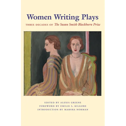Women Writing Plays: Three Decades of the Susan Smith Blackburn Prize
