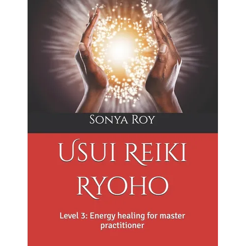 Usui Reiki Ryoho: Level 3: Energy healing for master practitioner