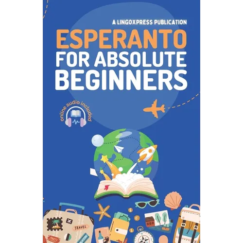 Esperanto for Absolute Beginners: Basic Words and Phrases Across 50 Themes with Online Audio Pronunciation Support