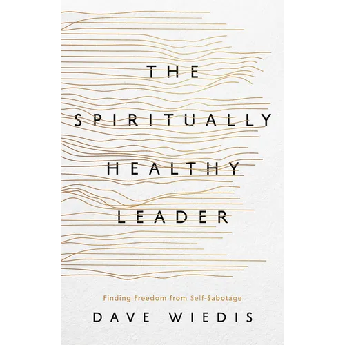 The Spiritually Healthy Leader: Finding Freedom from Self-Sabotage