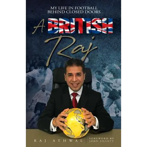 A British Raj: My Life In Football Behind Closed Doors