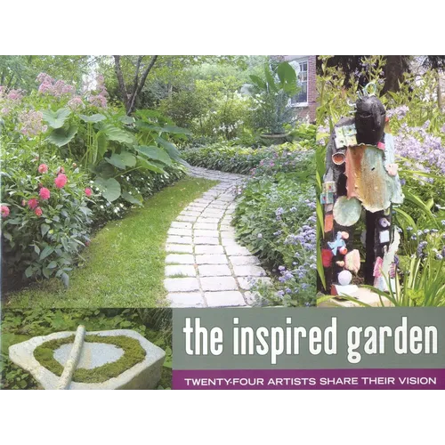 The Inspired Garden: 24 Artists Share Their Vision