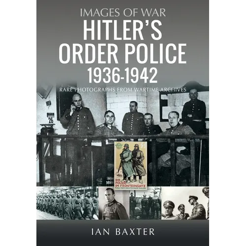 Hitler's Order Police 1936-1942: The Ordnungspolizei