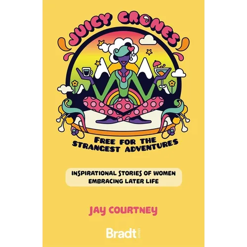Juicy Crones: Inspirational Travel Stories of Women Embracing Life Post Menopause