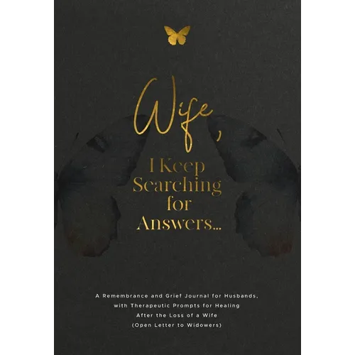 Wife, I Keep Searching for Answers...: A Remembrance and Grief Journal for Husbands, with Therapeutic Prompts for Healing after the Loss of a Wife (Op